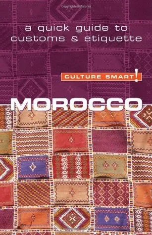 Culture Smart! Morocco: The Essential Guide to Customs & Culture