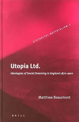 Utopia Ltd. - Ideologies of Social Dreaming in England 1870-1900