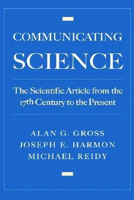 Communicating Science: The Scientific Article from the 17th Century to the Present