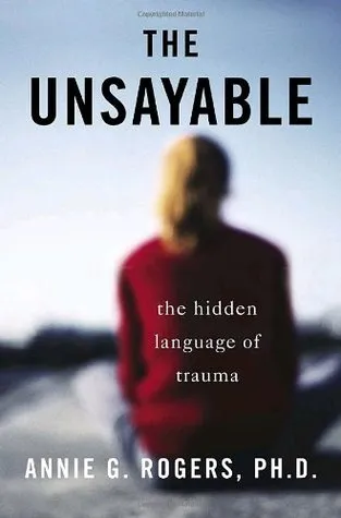 The Unsayable: The Hidden Language of Trauma