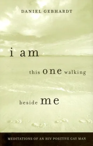 I Am This One Walking Beside Me: Meditations of an HIV Positive Gay Man