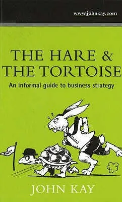 Hare and the Tortoise: An Informal Guide to Business Strategy