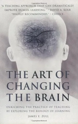 The Art of Changing the Brain: Enriching the Practice of Teaching by Exploring the Biology of Learning