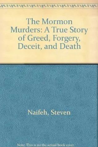 The Mormon Murders: A True Story of Greed, Forgery, Deceit, & Death