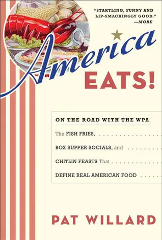 America Eats!: On the Road with the WPA - the Fish Fries, Box Supper Socials, and Chitlin Feasts That Define