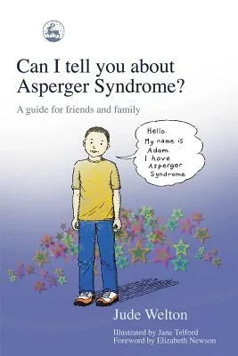 Can I tell you about Asperger Syndrome?: A guide for friends and family