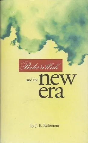 Baha'u'llah and the New Era: An Introduction to the Baha'i Faith