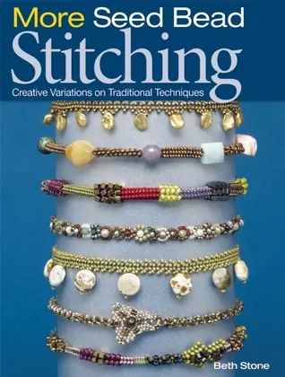 More Seed Bead Stitching: Creative Variations on Traditional Techniques