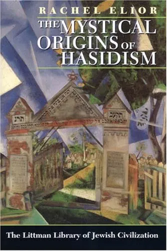 The Mystical Origins Of Hasidism (Littman Library Of Jewish Civilization)