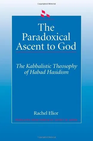 Paradoxical Ascent to GD: The Kabbalistic Theosophy of Habad Hasidism