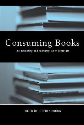 Consuming Books: The Marketing and Consumption of Literature