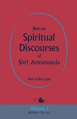 Notes on Spiritual Discourses of Shri Atmananda: Volume 1