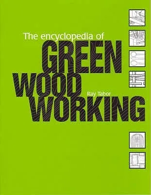 The Encyclopedia Of Green Woodworking