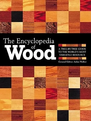 The Encyclopedia of Wood, New Edition: A Tree by Tree Guide to the World