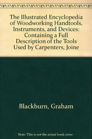 The Illustrated Encyclopedia of Woodworking Handtools Instruments & Devices