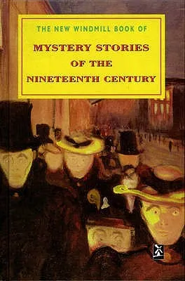 The New Windmill Book Of Mystery Stories Of The Nineteenth Century