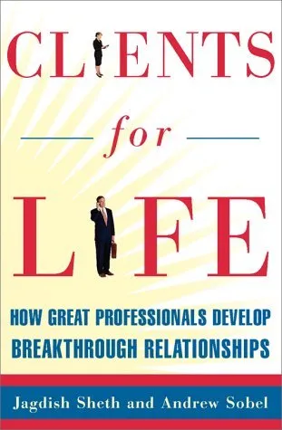 Clients for Life: How Great Professionals Develop Breakthrough Relationships