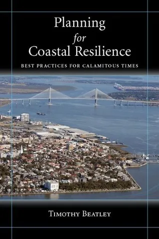 Planning for Coastal Resilience: Best Practices  for Calamitous Times