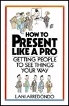 How to Present Like a Pro: Getting People to See Things Your Way