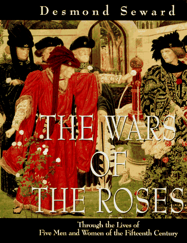 Wars of the Roses: Through the Lives of Five Men and Women of the Fifteenth Century