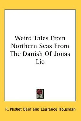 Weird Tales from Northern Seas from the Danish of Jonas Lie