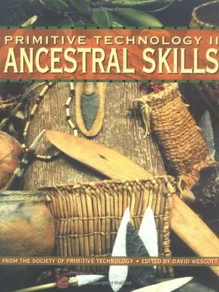 Primitive Technology II: Ancestral Skill - From the Society of Primitive Technology