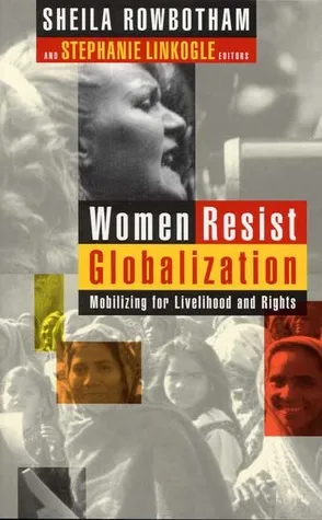 Women Resist Globalization: Mobilizing for Livelihood and Rights