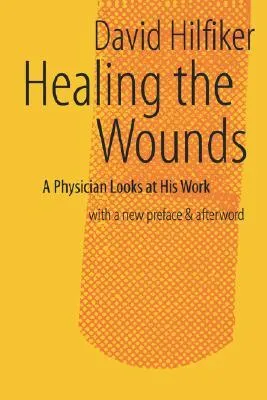 Healing the Wounds: A Physician Looks at His Work