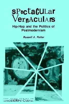 Spectacular Vernaculars: Hip-Hop and the Politics of Postmodernism