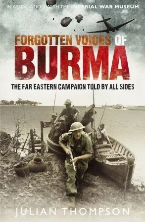 Forgotten Voices of Burma: The Far Eastern Campaign Told By All Sides