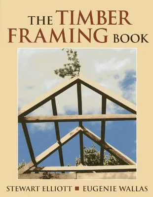 Timber Framing Book, The