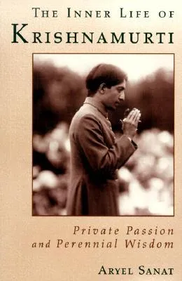 Inner Life of Krishnamurti: Private Passion and Perennial Wisdom