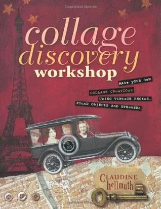 Collage Discovery Workshop: Make Your Own Collage Creations Using Vintage Photos, Found Objects and Ephemera