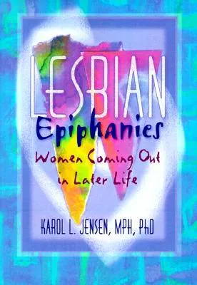 Lesbian Epiphanies: Women Coming Out in Later Life