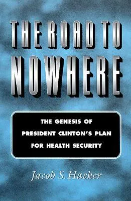 The Road to Nowhere: The Genesis of President Clinton's Plan for Health Security