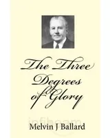 The Three Degrees of Glory: Discourse Given in the Ogden Tabernacle