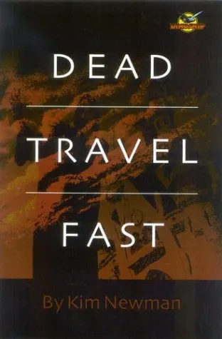 Dead Travel Fast: Stories by Kim Newman