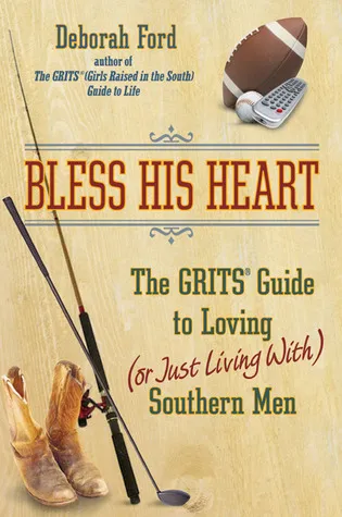 Bless His Heart: The GRITS Guide to Loving (or Just Living With) Southern Men