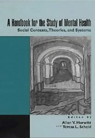 A Handbook for the Study of Mental Health: Social Contexts, Theories, and Systems