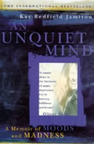 An Unquiet Mind: A Memoir of Moods and Madness