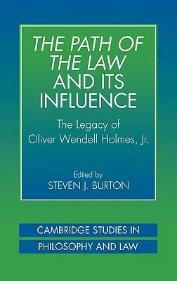 The Path of the Law and Its Influence: The Legacy of Oliver Wendell Holmes, JR