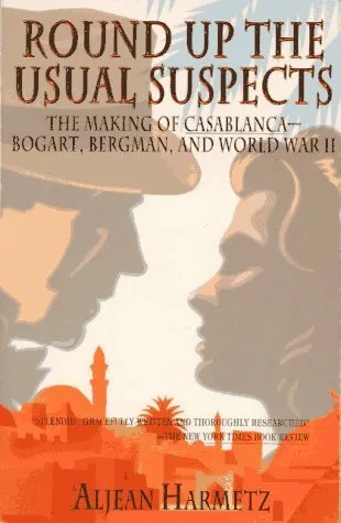 Round Up the Usual Suspects: The Making of Casablanca--Bogart, Bergman, and World War II