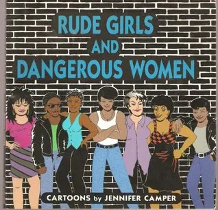 Rude Girls and Dangerous Women