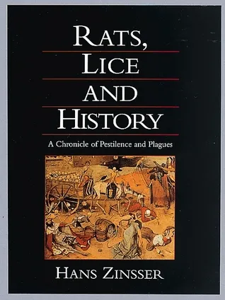 Rats, Lice, and History: Being a Study in Biography, Which, After Twelve Preliminary Chapters Indispensable for the Preparation of the Lay Reader, Dea