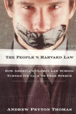 The People V Harvard Law: How America’s Oldest Law School Turned Its Back on Free Speech