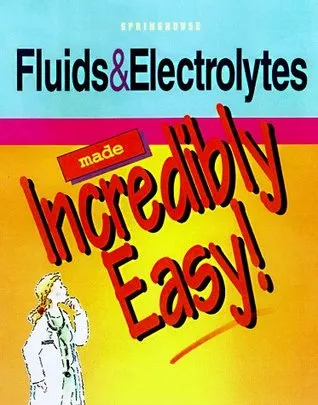 Fluids and Electrolytes Made Incredibly Easy!