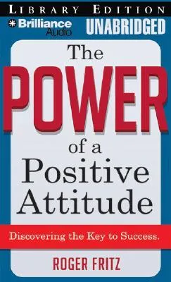 Power of a Positive Attitude, The: Discovering the Key to Success