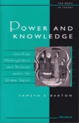 Power and Knowledge: Astrology, Physiognomics, and Medicine under the Roman Empire