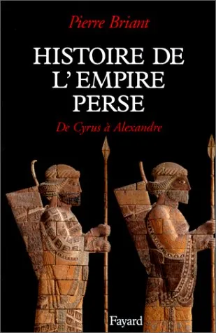 Histoire de l'empire perse: De Cyrus à Alexandre