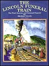 The Lincoln Funeral Train: The Final Journey and National Funeral for Abraham Lincoln